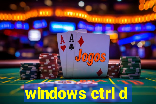 windows ctrl d